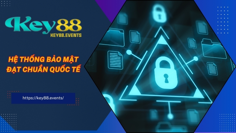 Hệ thống bảo mật tại nhà cái KEY88 đạt chuẩn quốc tế 
