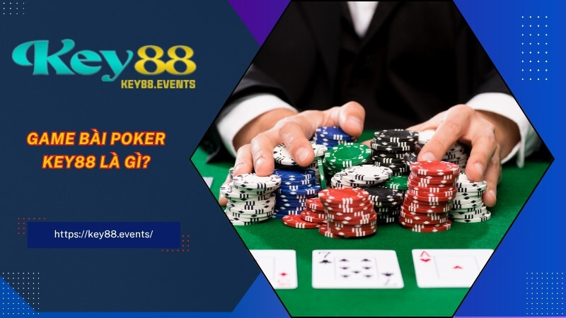Game bài Poker KEY88 là gì? Game bài Poker KEY88 là gì?