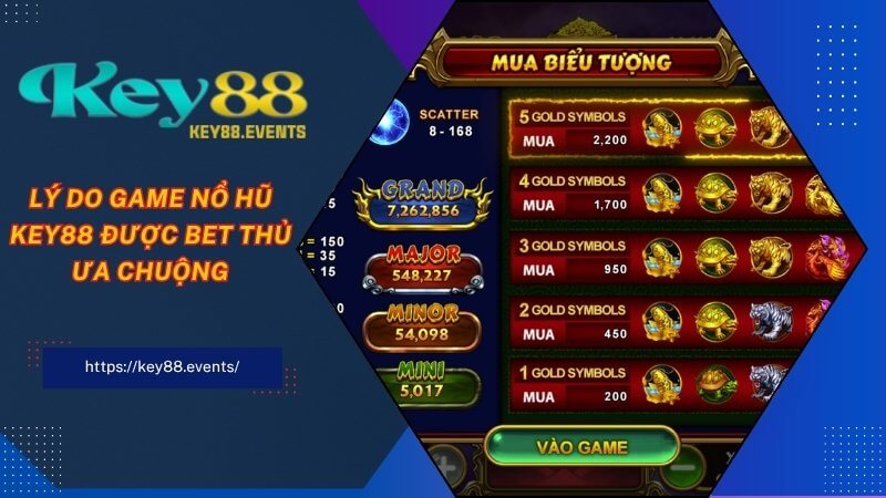 Lý do game nổ hũ KEY88 được bet thủ ưa chuộng Lý do game nổ hũ KEY88 được bet thủ ưa chuộng
