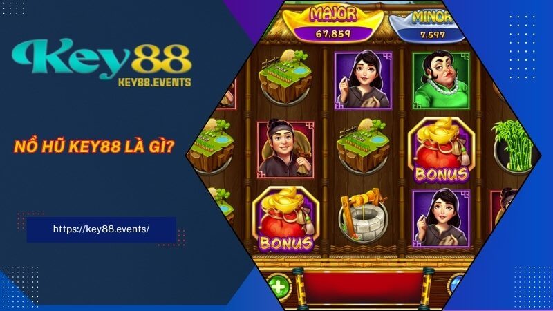 Nổ Hũ KEY88 là gì? Nổ Hũ KEY88 là gì?